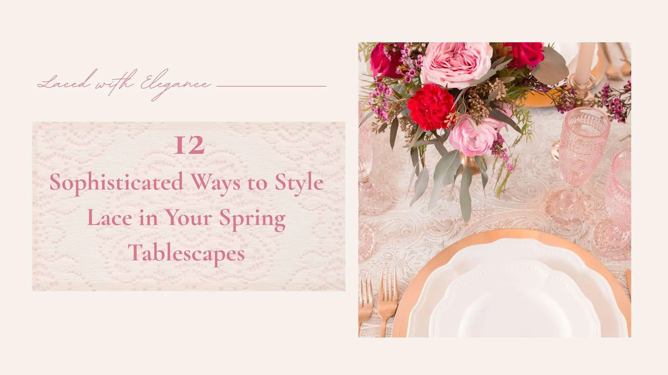 Sophisticated spring tablescape with white lace runner over blush tablecloth, featuring fresh roses and an elegant place setting using rose gold plate charger, white plates with scalloped edges, and pink vintage style goblets